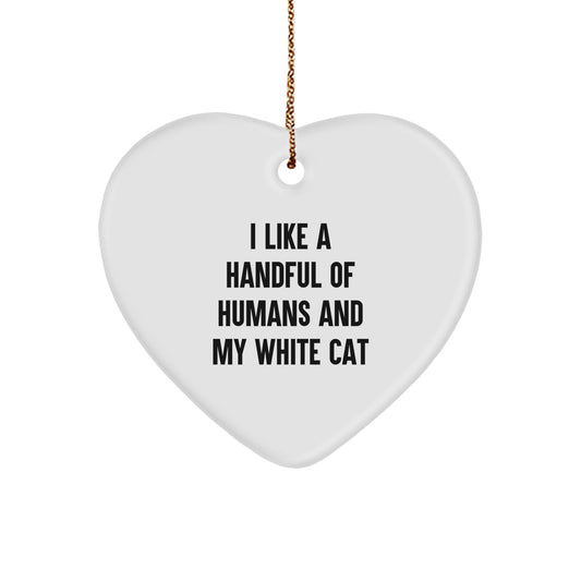 Funny White Cat Heart Ornament Gifts from Men to Family Members - Unique I Like A Handful Of Humans And My White Cat Christmas Decoration - Image 1