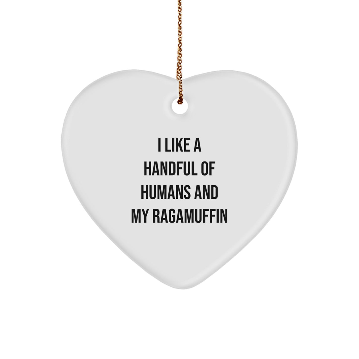Funny Ragamuffin Cat Gifts from Friends, Heart Ornament for Ragamuffin Cat Lovers, I Like A Handful Of Humans And My Ragamuffin, Christmas Unique Gifts - Image 1