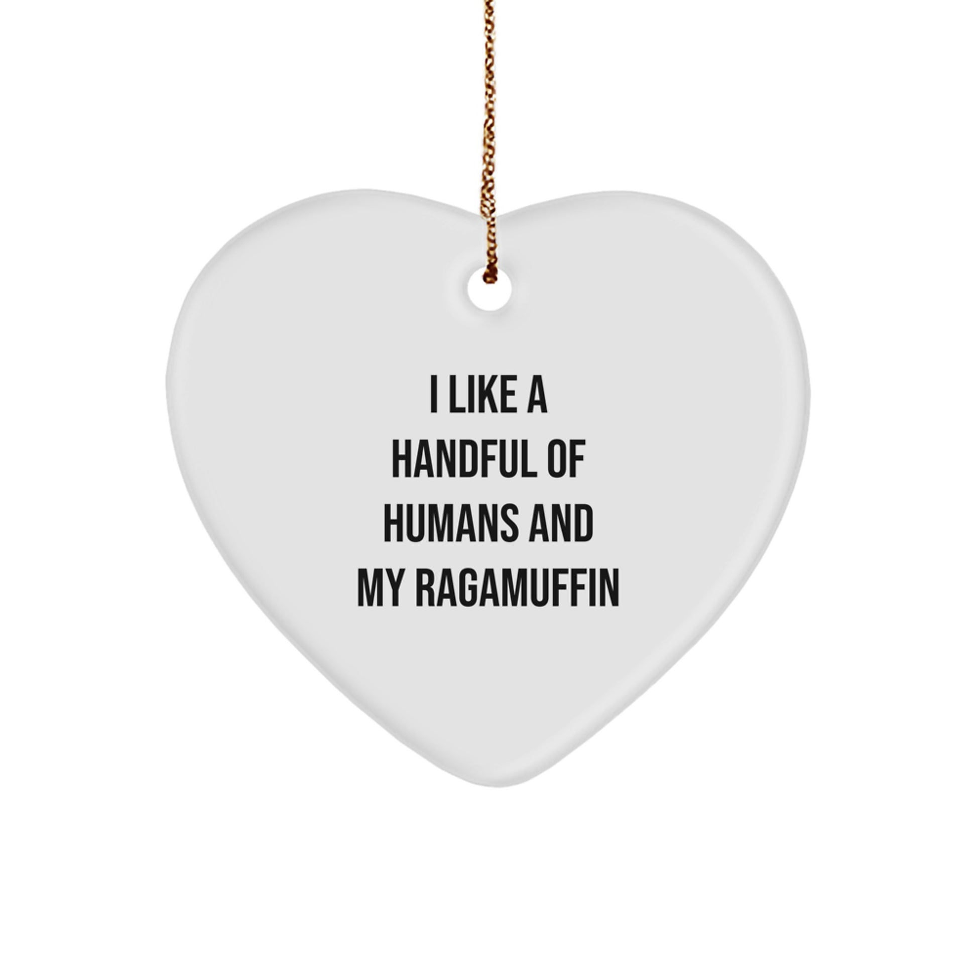 Funny Ragamuffin Cat Gifts from Friends, Heart Ornament for Ragamuffin Cat Lovers, I Like A Handful Of Humans And My Ragamuffin, Christmas Unique Gifts - Image 1