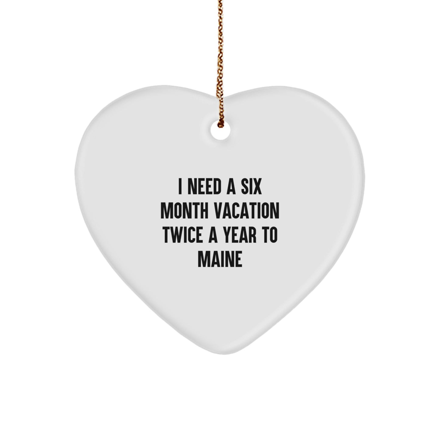 Maine Inspiration Gifts from Friends and Family - Six Month Vacation Twice a Year To Maine Heart Ornament - Funny Maine Lovers Gift - Christmas Unique Decorations - Image 1