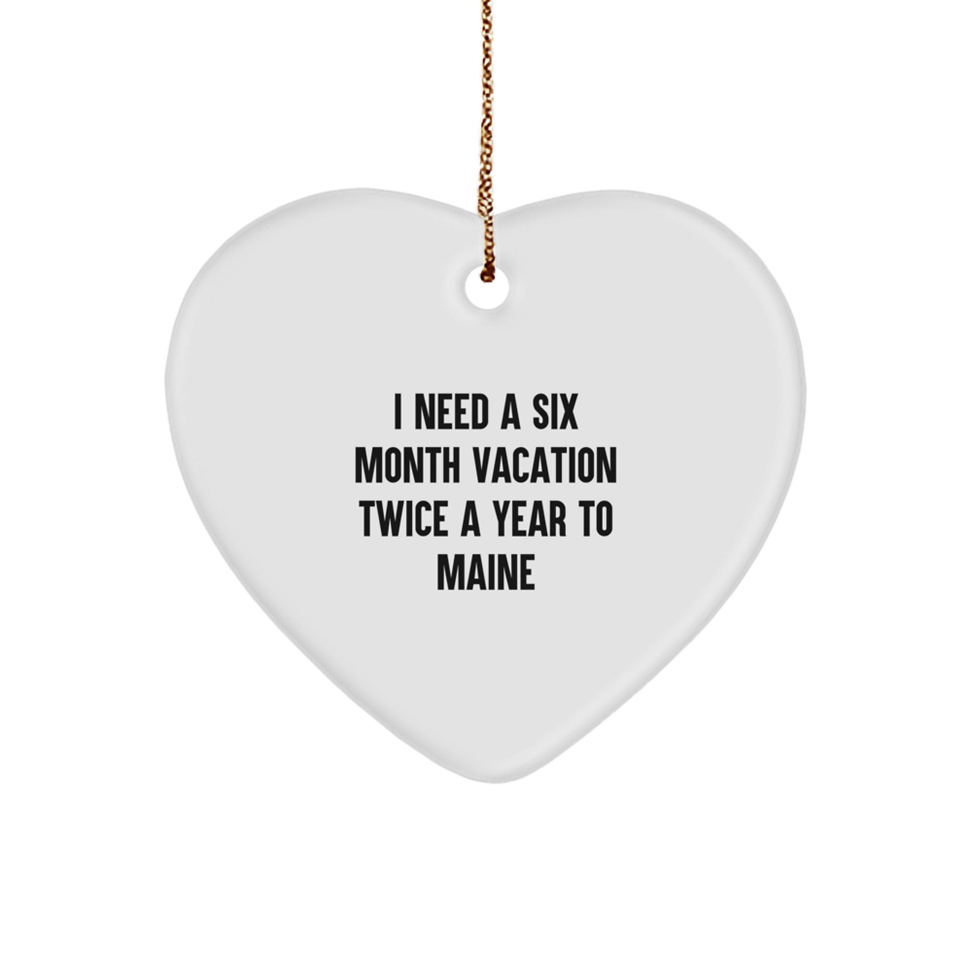 Maine Inspiration Gifts from Friends and Family - Six Month Vacation Twice a Year To Maine Heart Ornament - Funny Maine Lovers Gift - Christmas Unique Decorations - Image 1