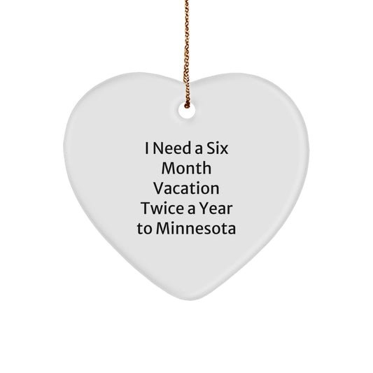 Minnesota Heart Ornament Gifts from Friends and Family for Christmas, Funny Quote, I Need A Six Month Vacation Twice A Year To Minnesota, Heart Shaped Decor - Image 1