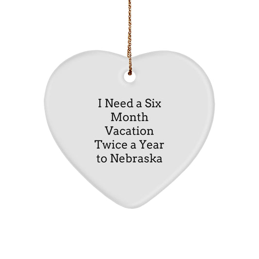 Funny Nebraska Gifts for Women - I Need A Six Month Vacation Twice A Year To Nebraska Heart Ornament, Gifts from Friends, Family, Coworkers, Christmas Unique Decorations - Image 1