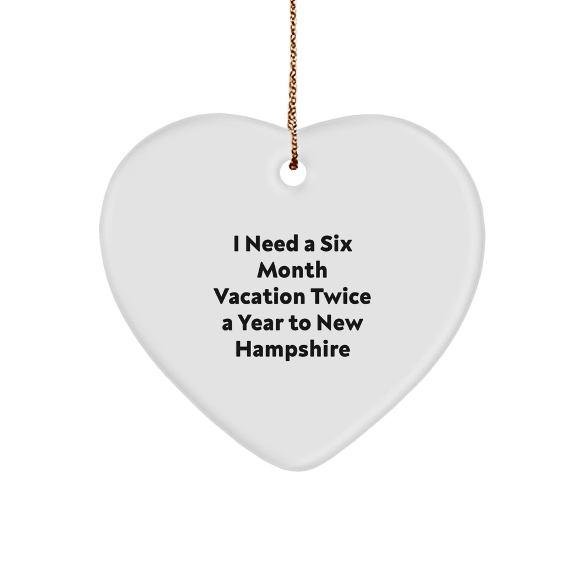 New Hampshire Christmas Unique Gifts for Men and Women - Heart Ornament with Funny Quote 'I Need A Six Month Vacation Twice A Year To New Hampshire' - Gifts from Family to Friends - Image 1