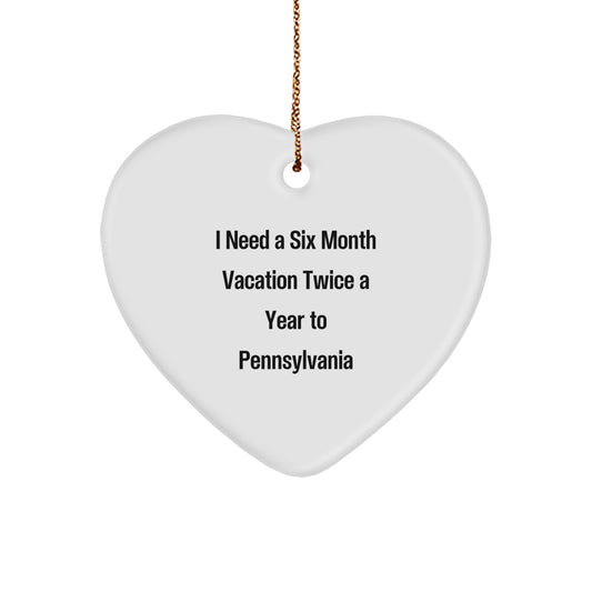 Gifts from Friends for Pennsylvania Lovers, 'I Need A Six Month Vacation Twice A Year To Pennsylvania' Heart Ornament for Christmas - Image 1