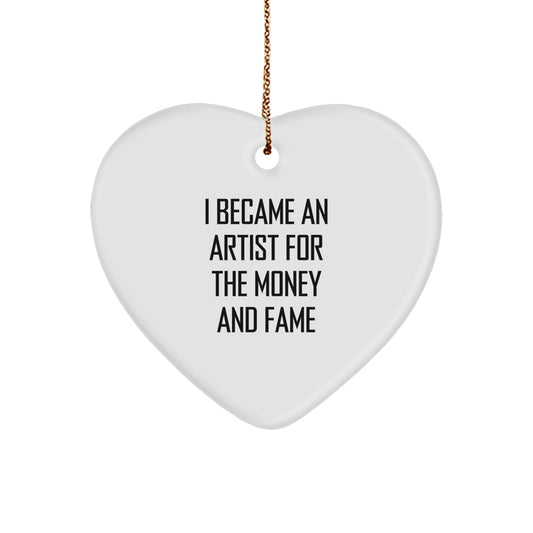 Funny Artist Gifts from Friends for Men - Heart Ornament I Became An Artist For The Money And Fame Christmas Unique - Image 1