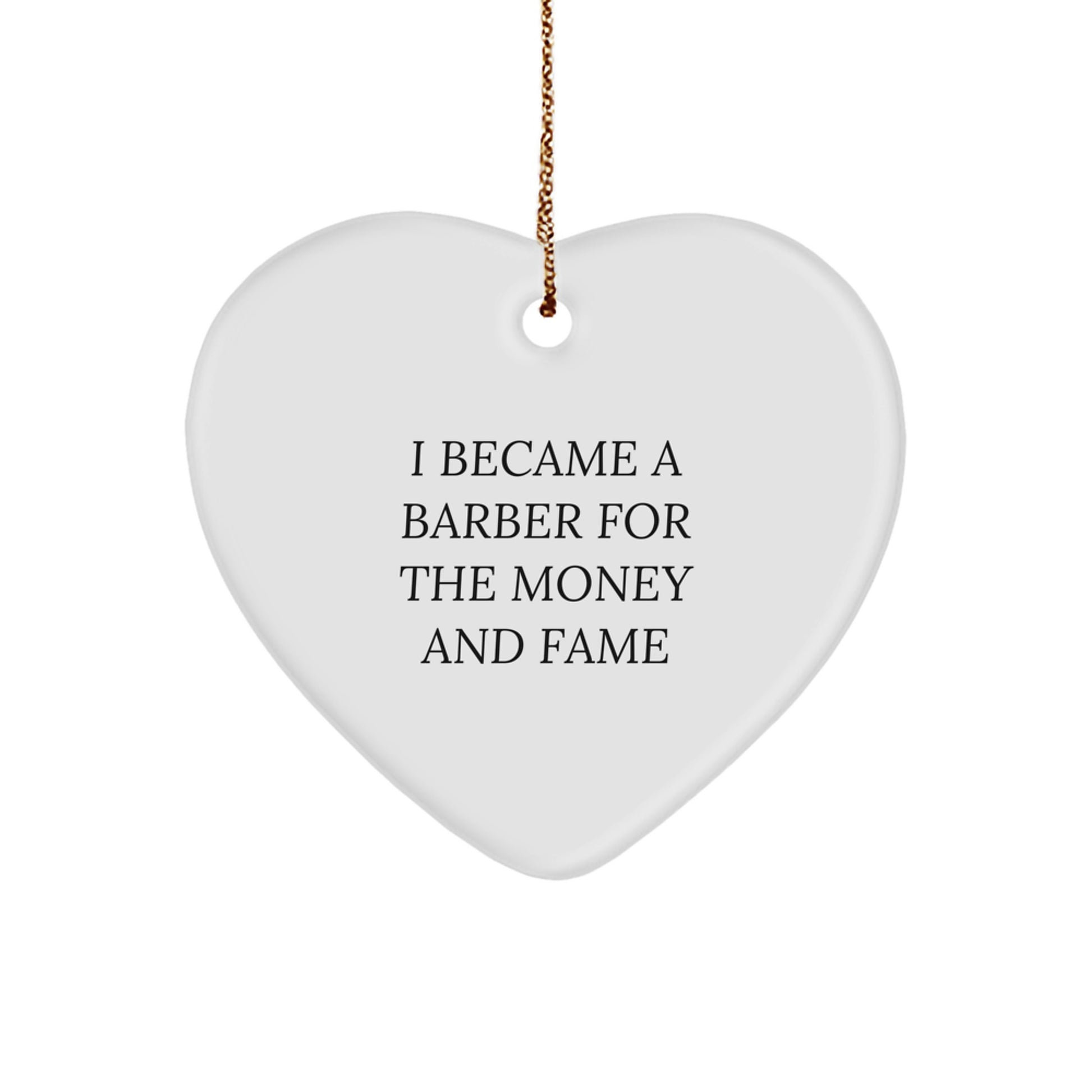 Funny Barber Gifts from Friends for Men, Heart Ornament I Became A Barber For The Money And Fame, Christmas Unique - Image 1