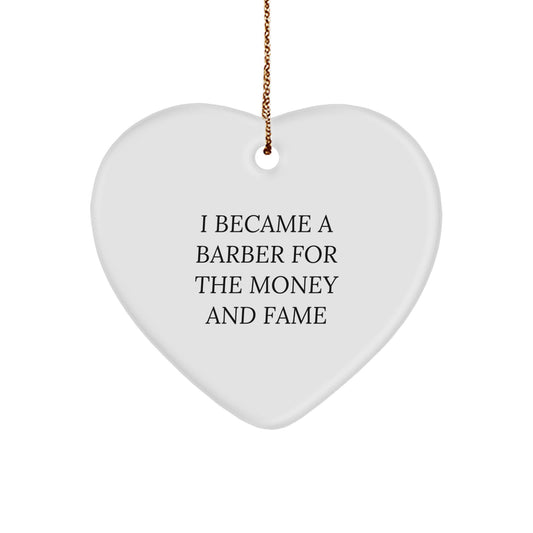 Funny Barber Gifts from Friends for Men, Heart Ornament I Became A Barber For The Money And Fame, Christmas Unique - Image 1