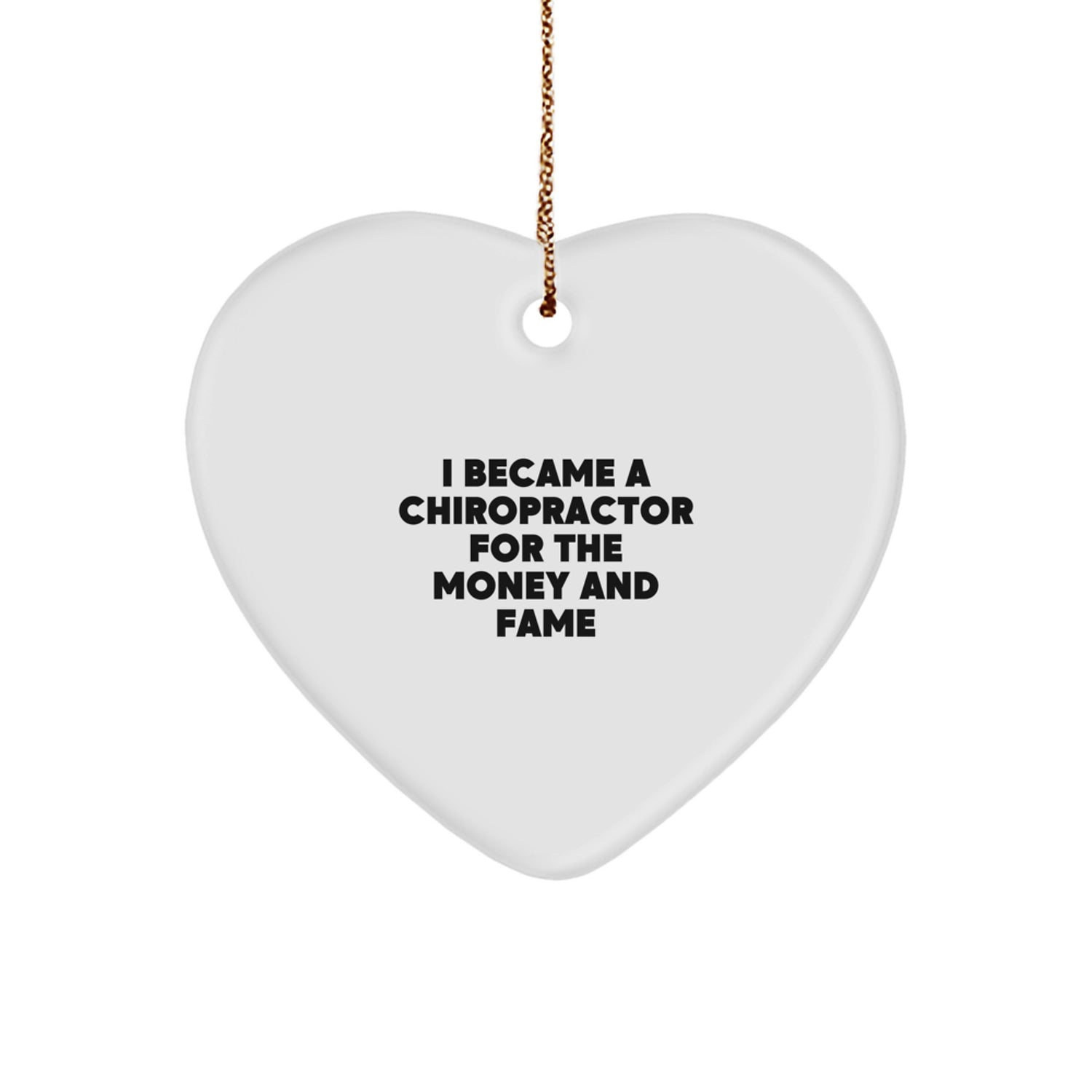 Funny Chiropractor Gifts for Him from Friends Christmas Unique Gifts Heart Ornament I Became A Chiropractor For The Money And Fame - Image 1