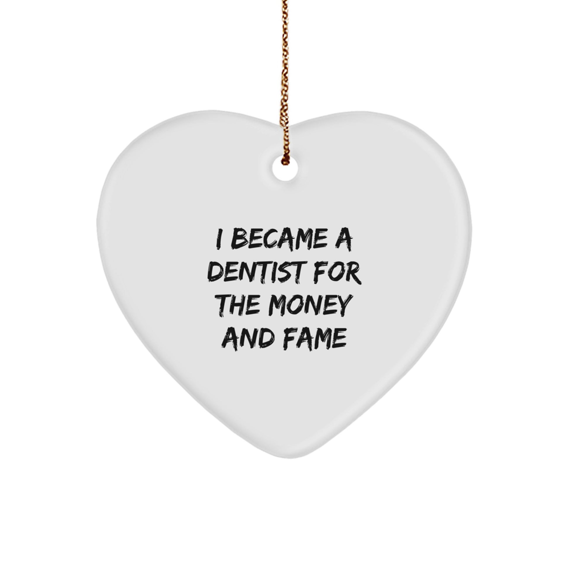 Funny Dentist Gifts for Christmas, Heart Ornament with I Became A Dentist For The Money And Fame Quote, Gifts from Friends to Dentist, Heart Shaped Ornament for Men or Women - Image 1