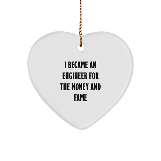 Funny Engineer Gifts, Christmas Unique Gifts from Men to Engineer Friends, Heart Ornament for Engineers, I Became an Engineer for the Money and Fame - Image 1