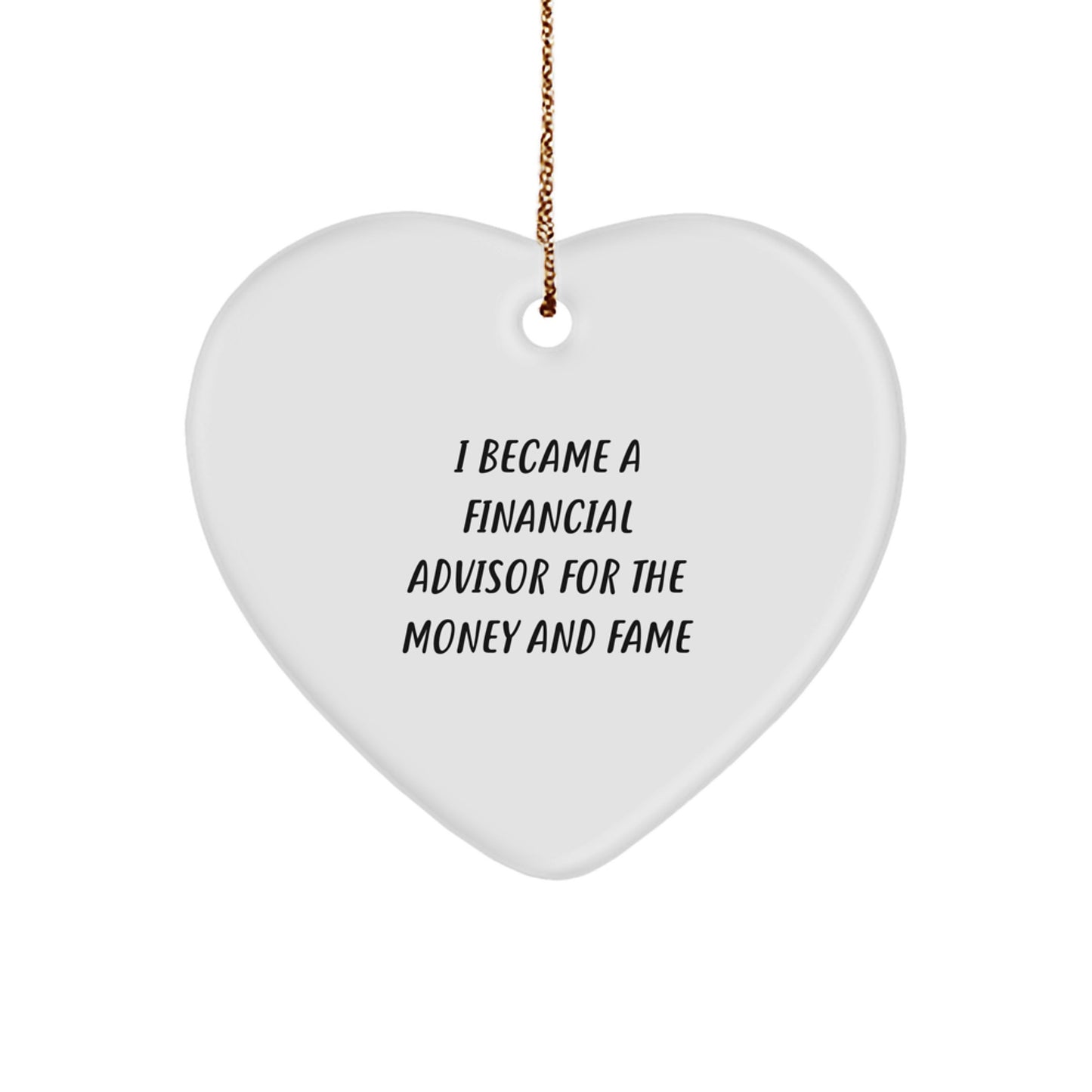 Funny Financial Advisor Gifts for Men - Christmas Unique Gifts from Friends or Family - Heart Ornament 'I Became A Financial Advisor For The Money And Fame' - Image 1