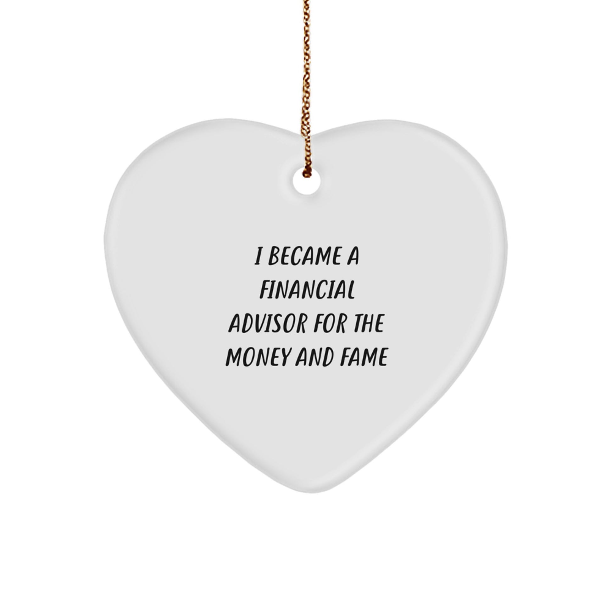 Funny Financial Advisor Gifts for Men - Christmas Unique Gifts from Friends or Family - Heart Ornament 'I Became A Financial Advisor For The Money And Fame' - Image 1