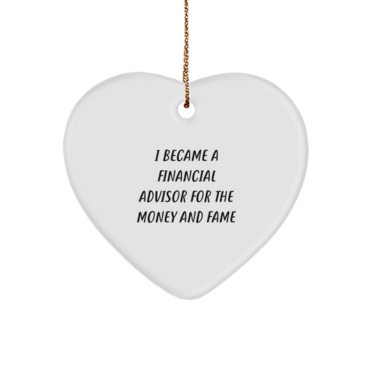 Funny Financial Advisor Gifts for Men - Christmas Unique Gifts from Friends or Family - Heart Ornament 'I Became A Financial Advisor For The Money And Fame' - Image 1