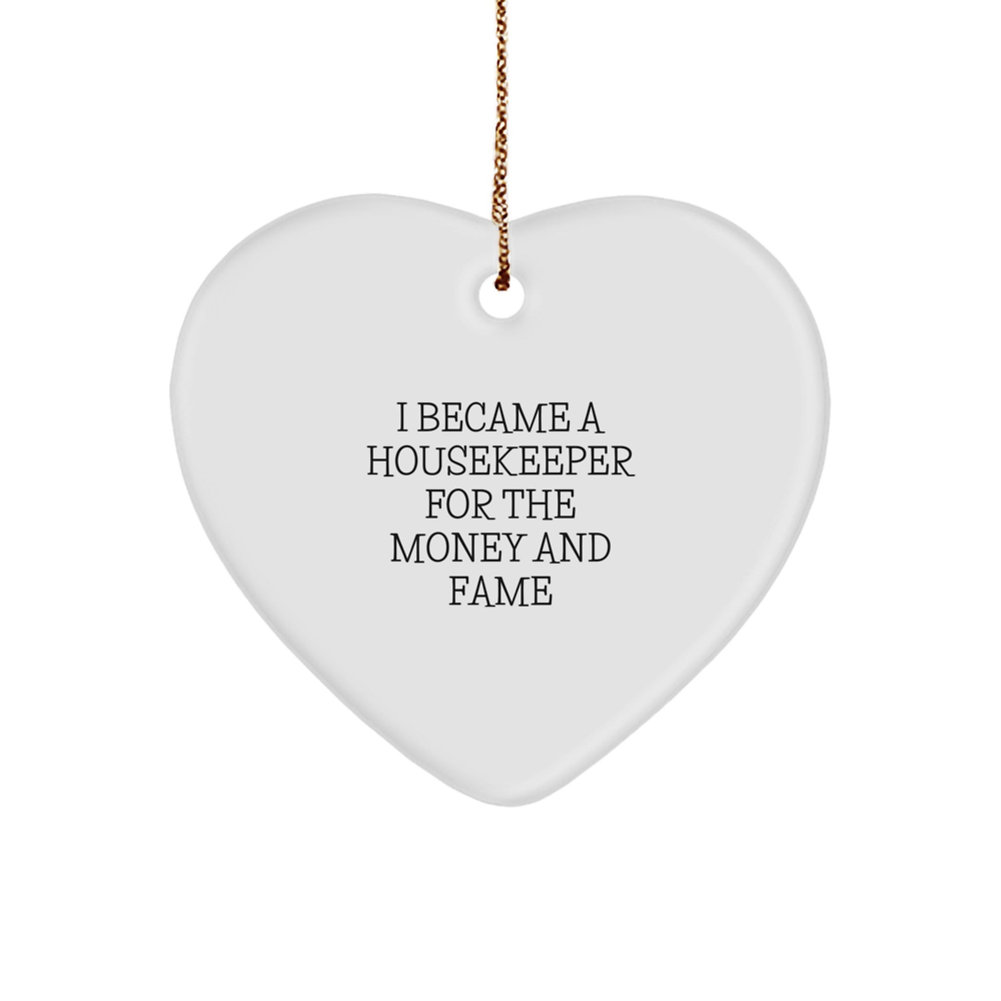 Funny Housekeeper Gifts for Christmas - Heart Ornament for Housekeeper Lover - 'I Became A Housekeeper For The Money And Fame' Housekeeper Heart Ornament - Image 1