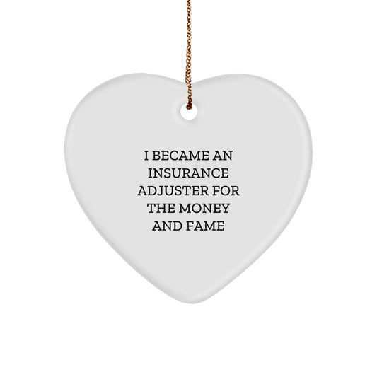 Funny Insurance Adjuster Gifts, I Became An Insurance Adjuster For The Money And Fame, Heart Ornament, Gifts From Men to Insurance Adjuster Friends at Christmas - Image 1