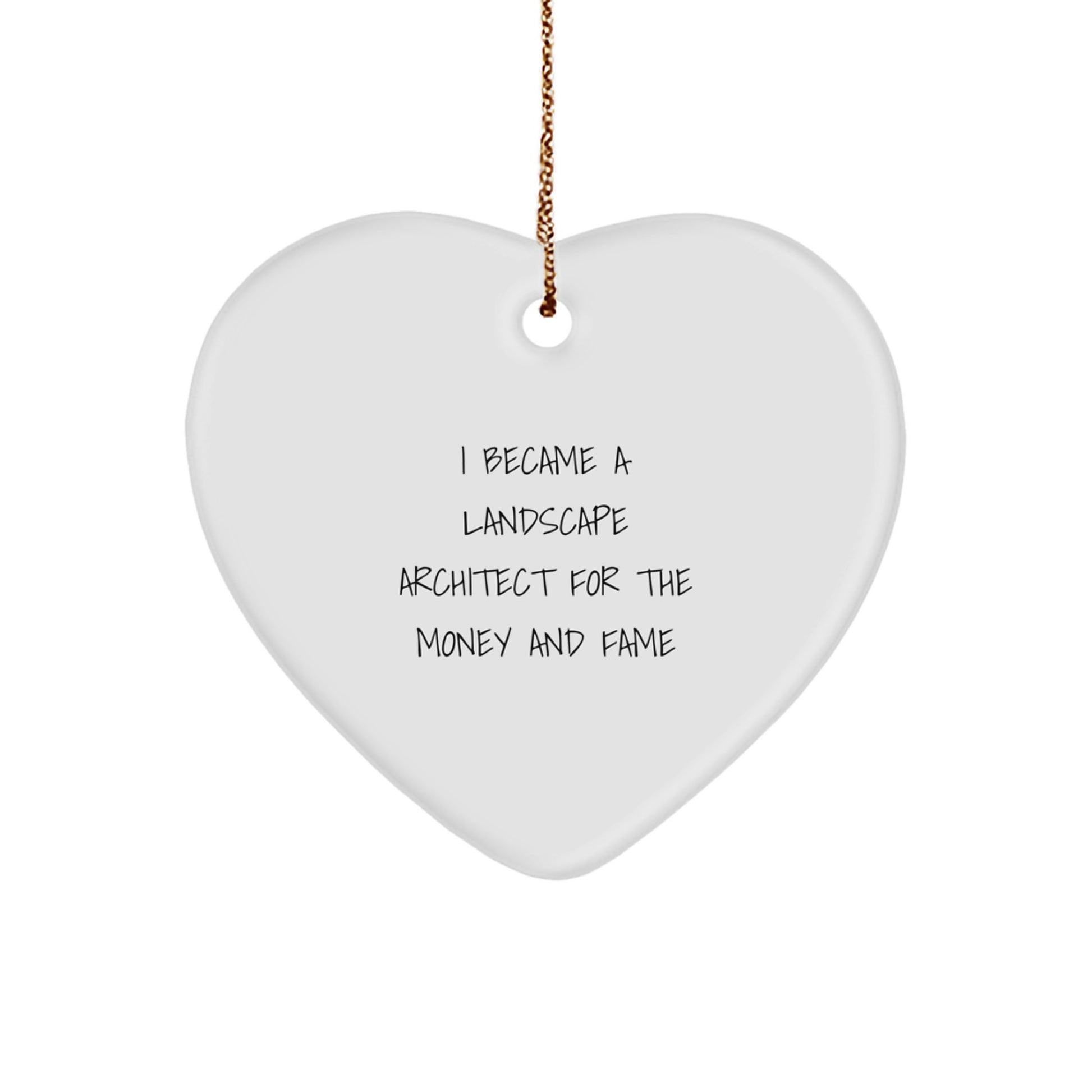 Funny Landscape Architect Gifts from Friends, Unique Heart Ornament, I Became A 'Landscape Architect For The Money And Fame' Christmas Unique Gifts - Image 1
