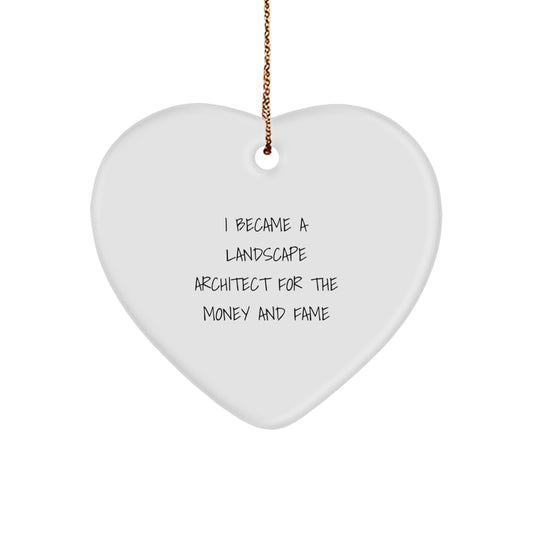 Funny Landscape Architect Gifts from Friends, Unique Heart Ornament, I Became A 'Landscape Architect For The Money And Fame' Christmas Unique Gifts - Image 1
