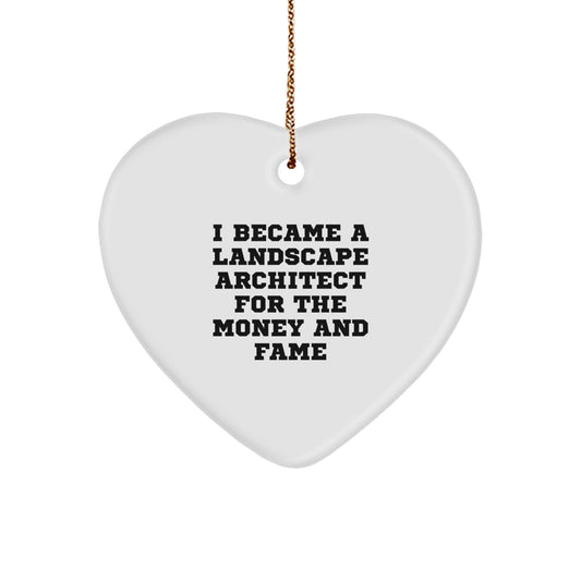 Funny Landscape Architect Gifts from Men for Women - Christmas Unique Heart Ornament - I Became A Landscape Architect For The Money And Fame - Image 1