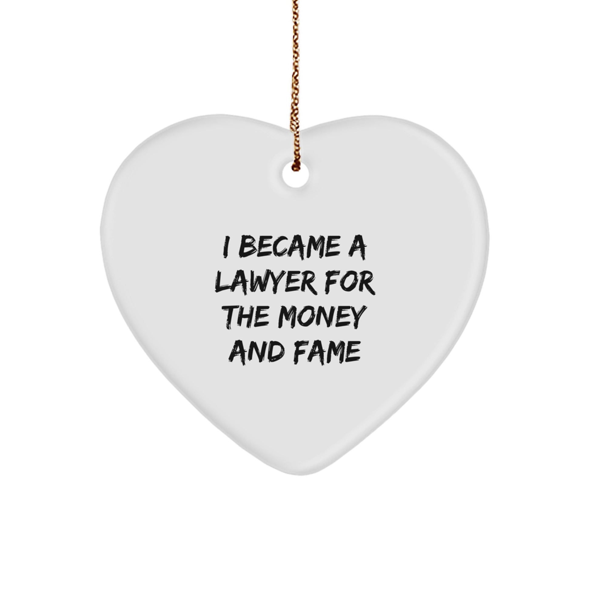 Funny Lawyer Gifts, I Became A Lawyer For The Money And Fame, Heart Ornament for Lawyer Friends, Family, Coworkers, Christmas Unique Gifts, Gifts from Women, Men, Friends, Coworkers, Family - Image 1