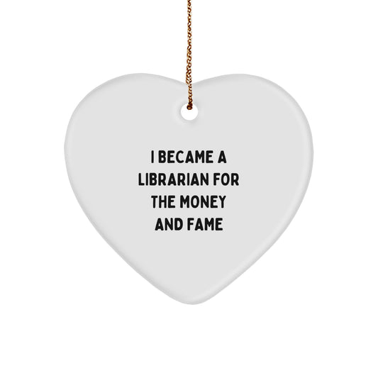 Funny Librarian Gifts from Friends for Librarian - Heart Ornament I Became A Librarian For The Money And Fame Christmas Unique Gifts - Image 1
