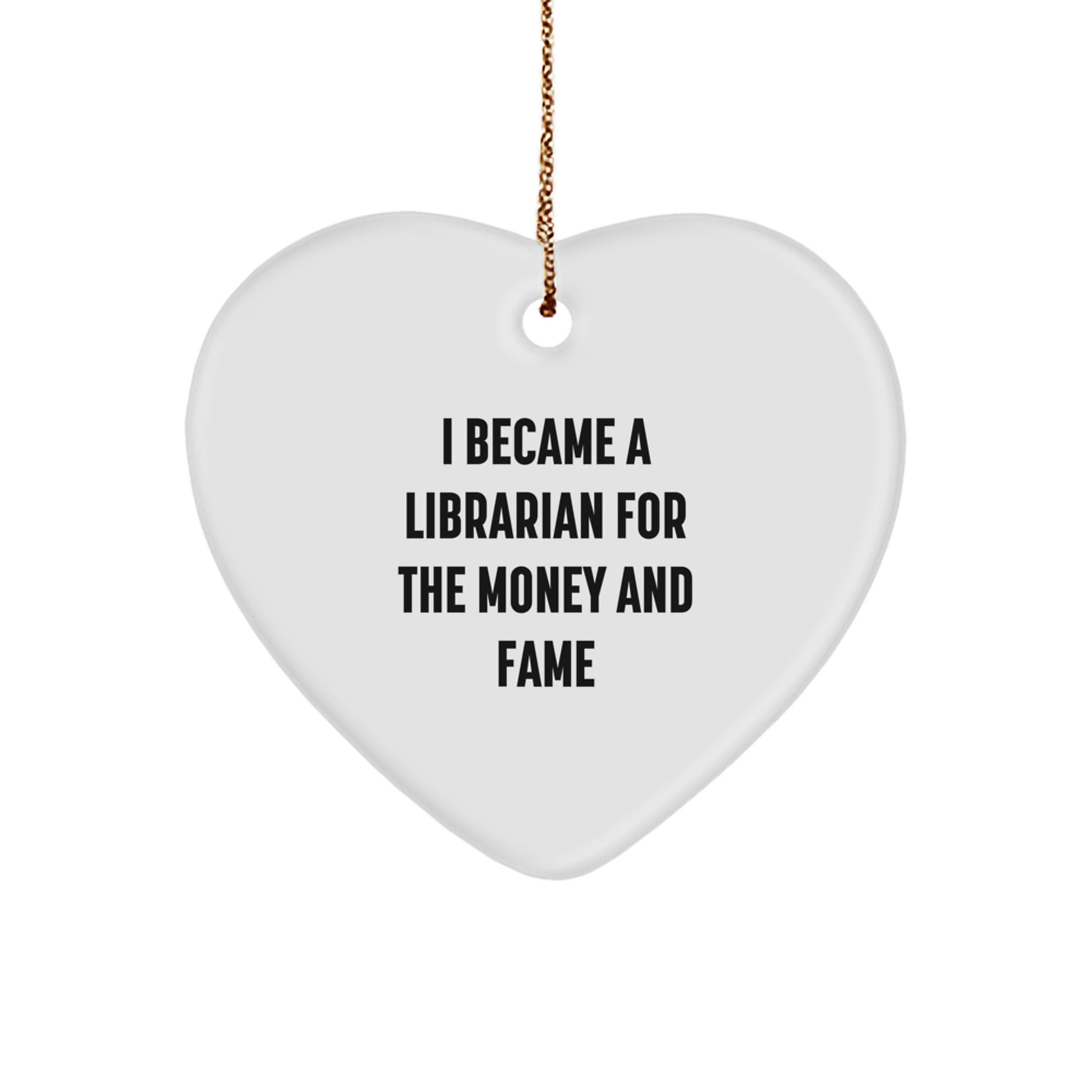 Funny Librarian Gifts from Men, Unique Christmas Unique Gifts for Librarian Friends, Heart Ornament with 'I Became A Librarian For The Money And Fame' Quote - Image 1