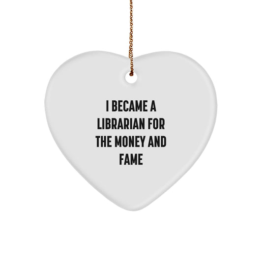 Funny Librarian Gifts from Men, Unique Christmas Unique Gifts for Librarian Friends, Heart Ornament with 'I Became A Librarian For The Money And Fame' Quote - Image 1
