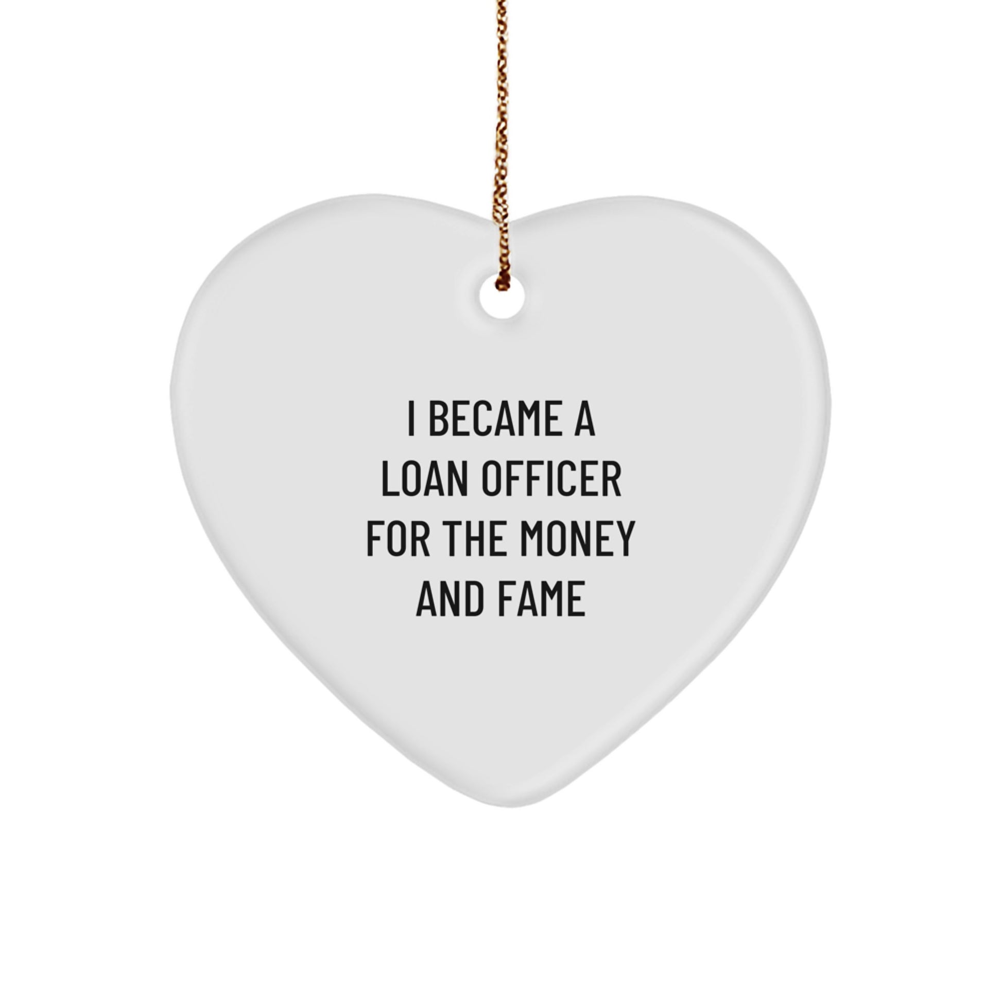 Funny Loan Officer Gifts for Christmas Unique Presents from Friends to Men with Heart Ornament Quote I Became A Loan Officer For The Money And Fame - Image 1