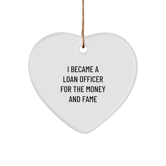 Funny Loan Officer Gifts for Christmas Unique Presents from Friends to Men with Heart Ornament Quote I Became A Loan Officer For The Money And Fame - Image 1