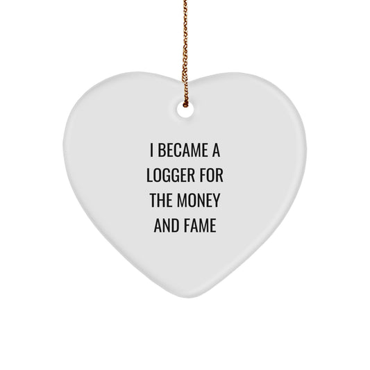 Funny Logger Gifts from Friends for Men, Heart Ornament with 'I Became A Logger For The Money And Fame' Quote, Christmas Unique Gifts - Image 1