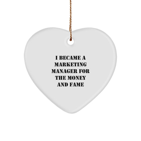 Funny Marketing Manager Gifts For Friends and Family, Heart Ornament 'I Became A Marketing Manager For The Money And Fame', Christmas Unique Gifts from Friends to Marketing Manager - Image 1
