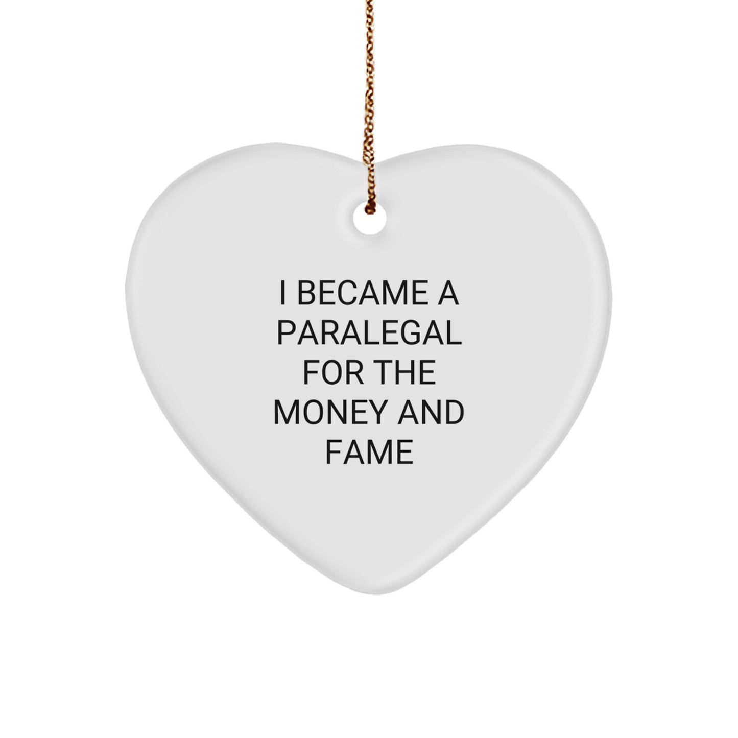 Funny Gifts from Paralegal Friends and Family, Paralegal Heart Ornament, I Became A Paralegal For The Money And Fame Christmas Unique Gift - Image 1