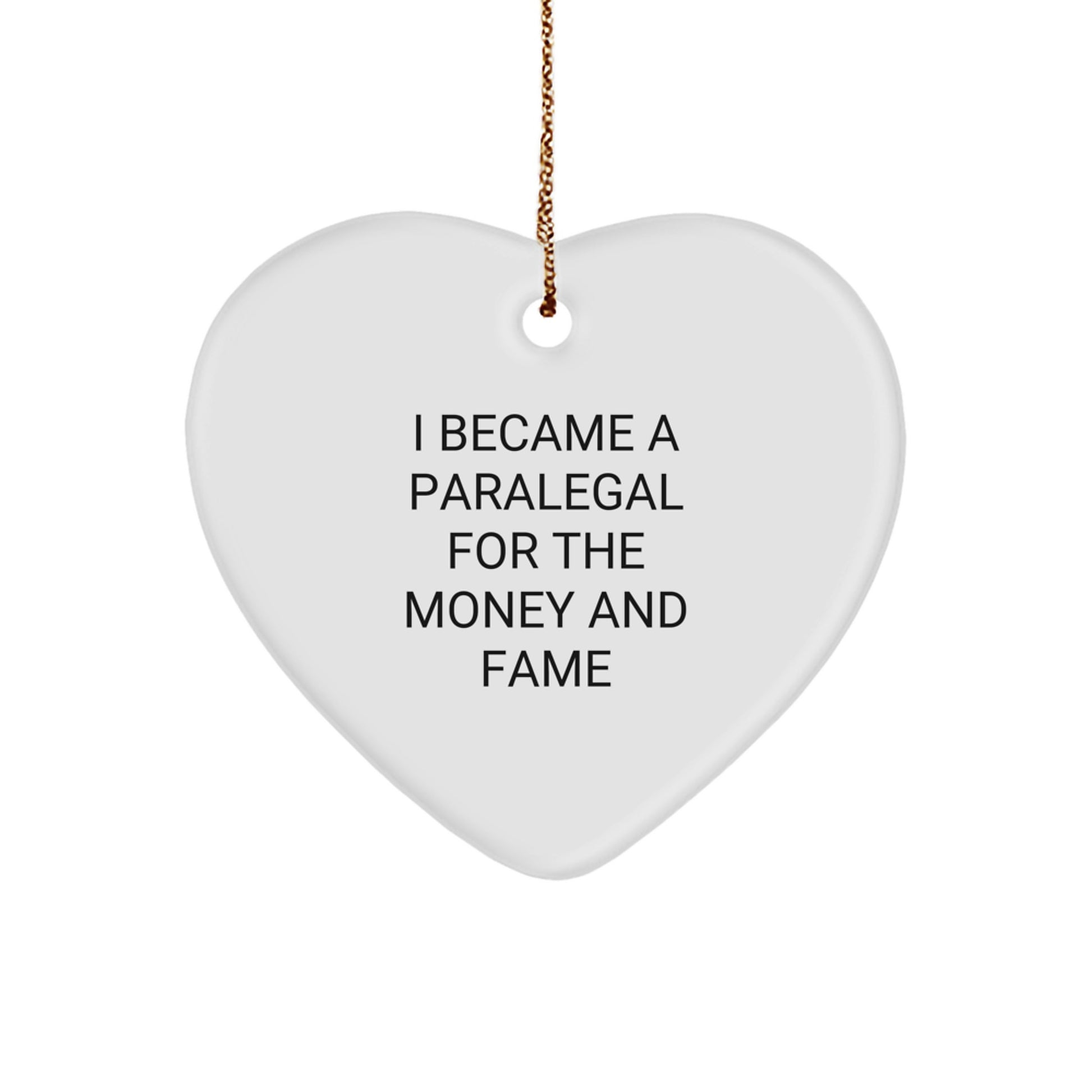 Funny Gifts from Paralegal Friends and Family, Paralegal Heart Ornament, I Became A Paralegal For The Money And Fame Christmas Unique Gift - Image 1