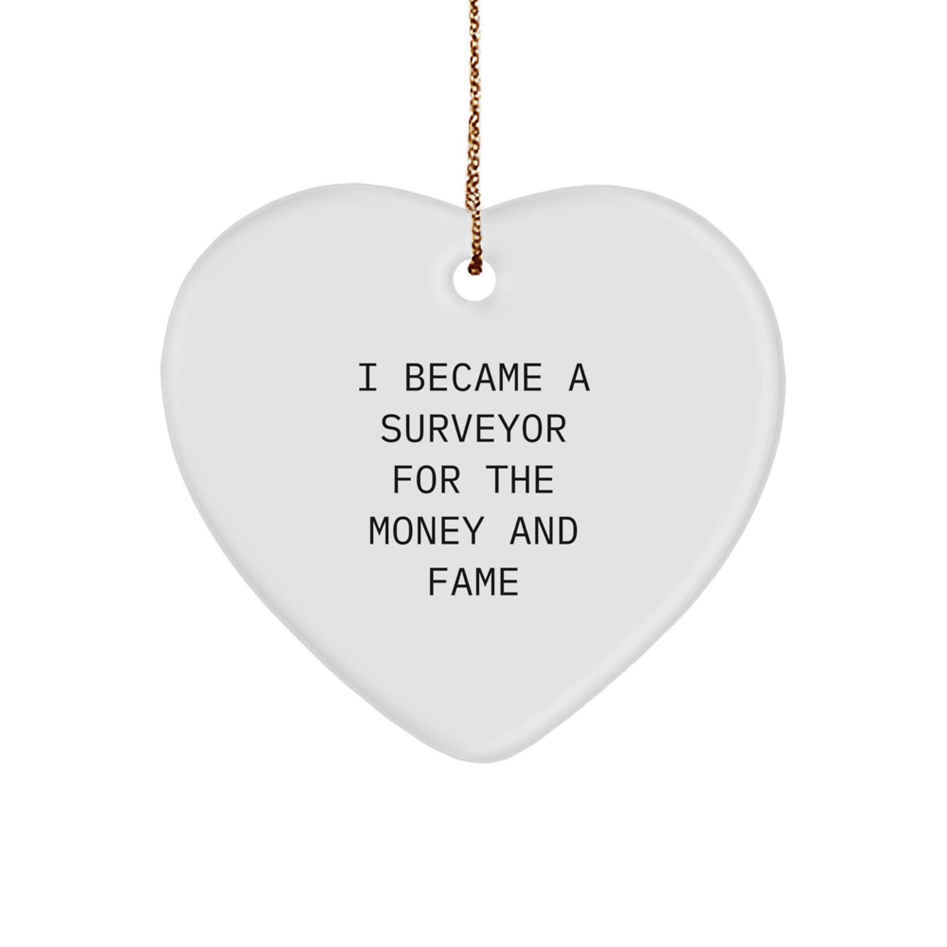Surveyor Heart Ornament Gifts from Men to Friends, Unique Christmas Memorable Presents for Surveyor Lovers, Funny I Became A 'Surveyor' For The Money And Fame - Image 1