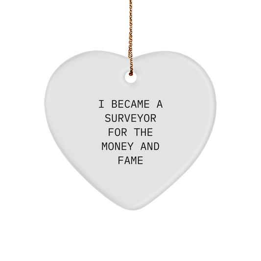 Surveyor Heart Ornament Gifts from Men to Friends, Unique Christmas Memorable Presents for Surveyor Lovers, Funny I Became A 'Surveyor' For The Money And Fame - Image 1