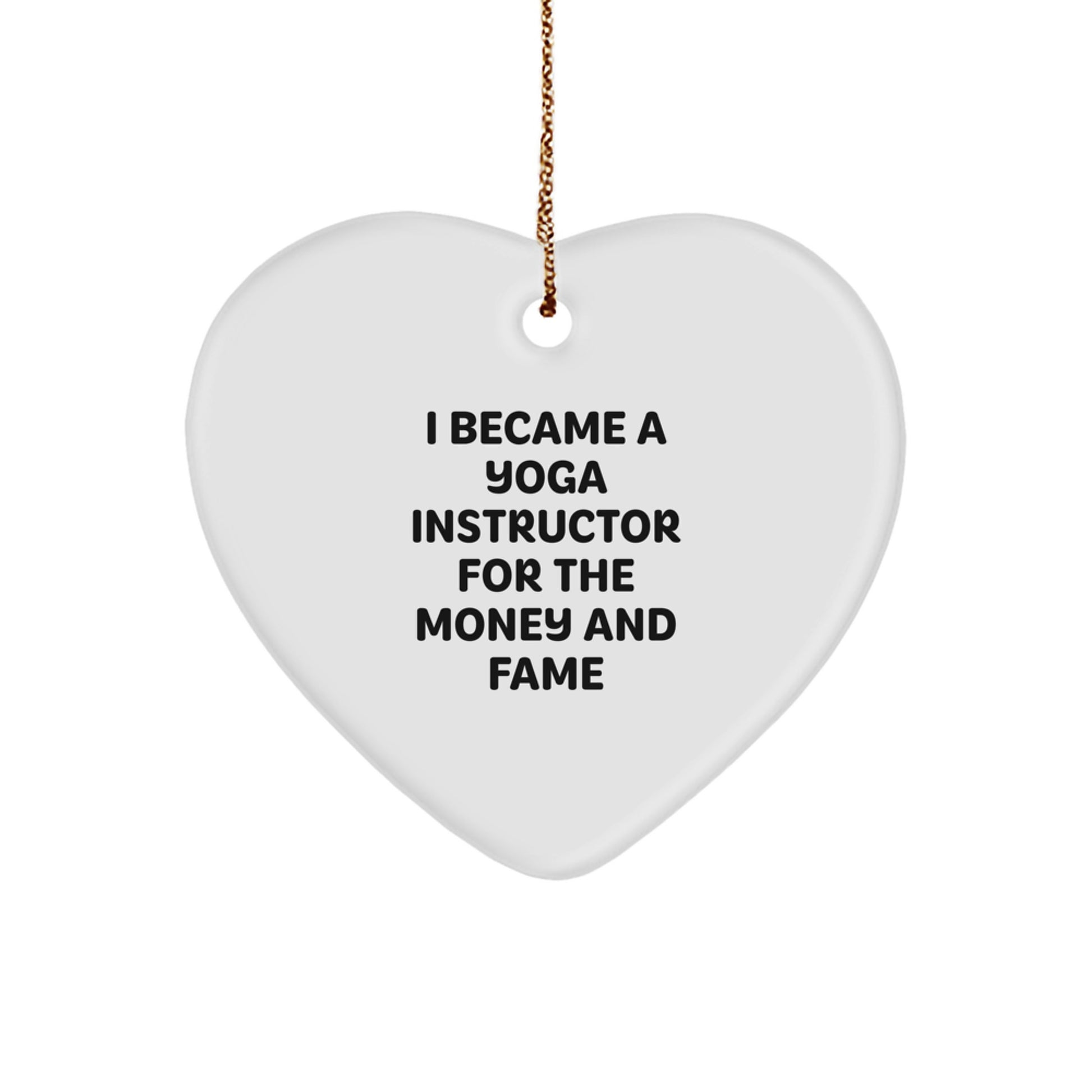 Funny Yoga Instructor Gifts - 'I Became A Yoga Instructor For The Money And Fame' Heart Ornament Gifts from Coworkers to Yoga Instructor for Christmas Unique Gifts - Image 1