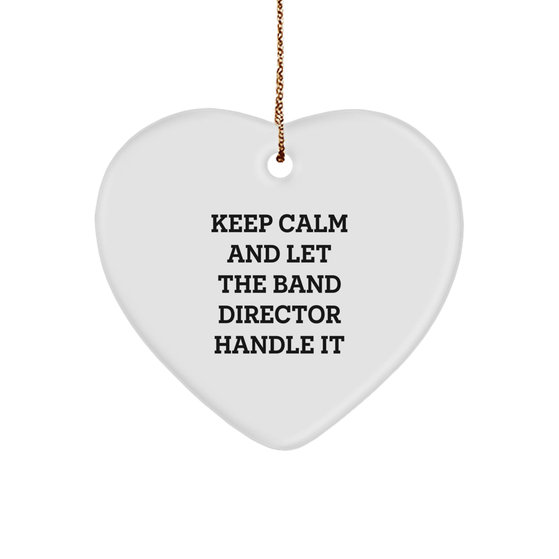 Funny Band Director Gifts from Friends, Heart Shaped Ornament for Christmas Unique Gifts, Keep Calm And 'Let The Band Director Handle It' Funny - Image 1