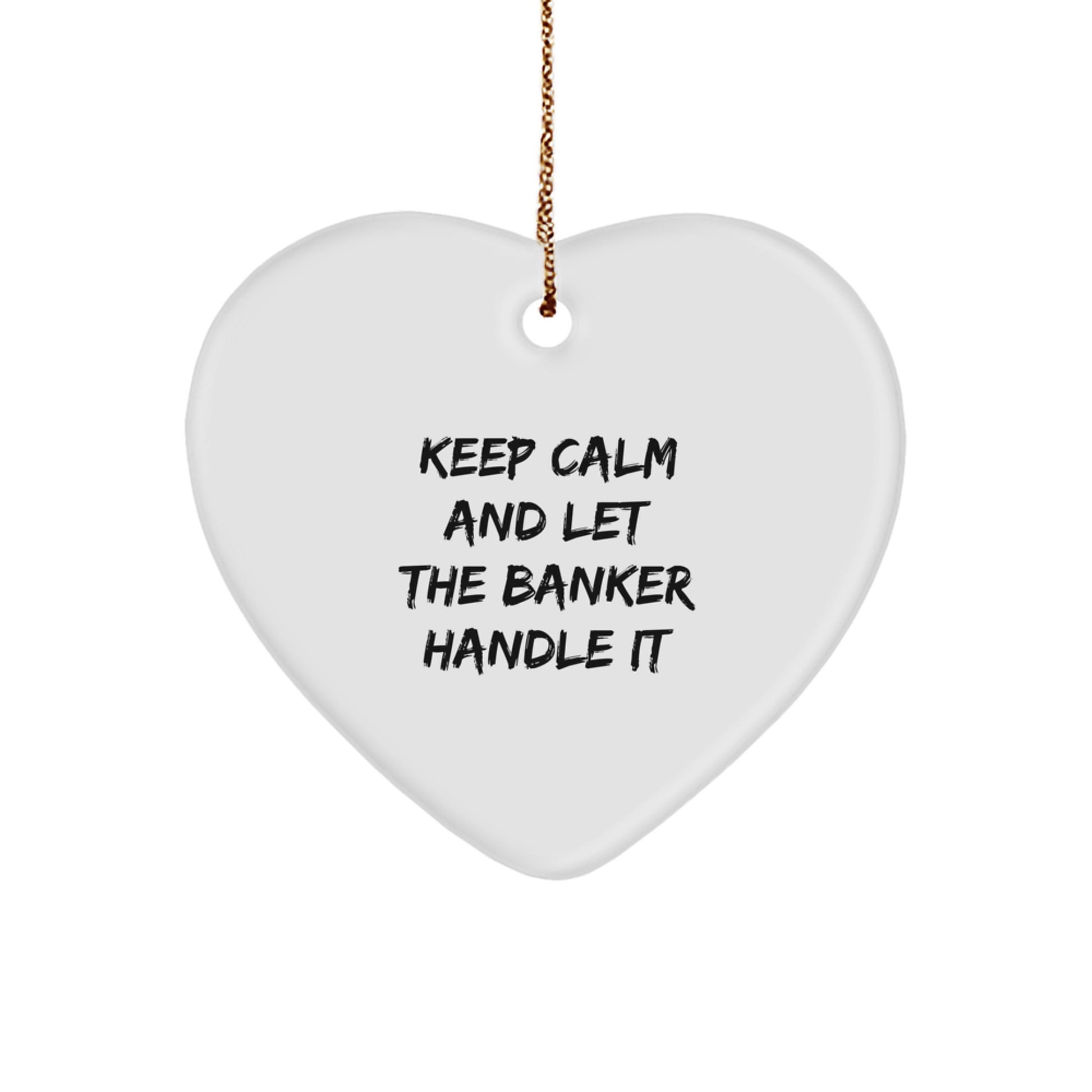 Funny Banker Heart Ornament with Keep Calm Quote, Gifts for Men or Women, from Friends or Family, Unique Christmas Unique Gifts - Image 1