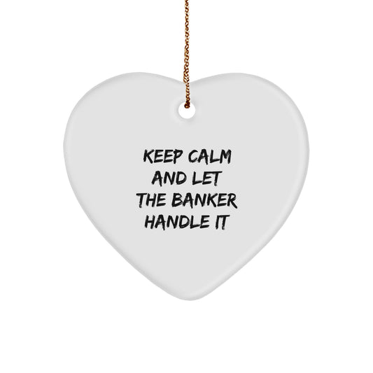 Funny Banker Heart Ornament with Keep Calm Quote, Gifts for Men or Women, from Friends or Family, Unique Christmas Unique Gifts - Image 1