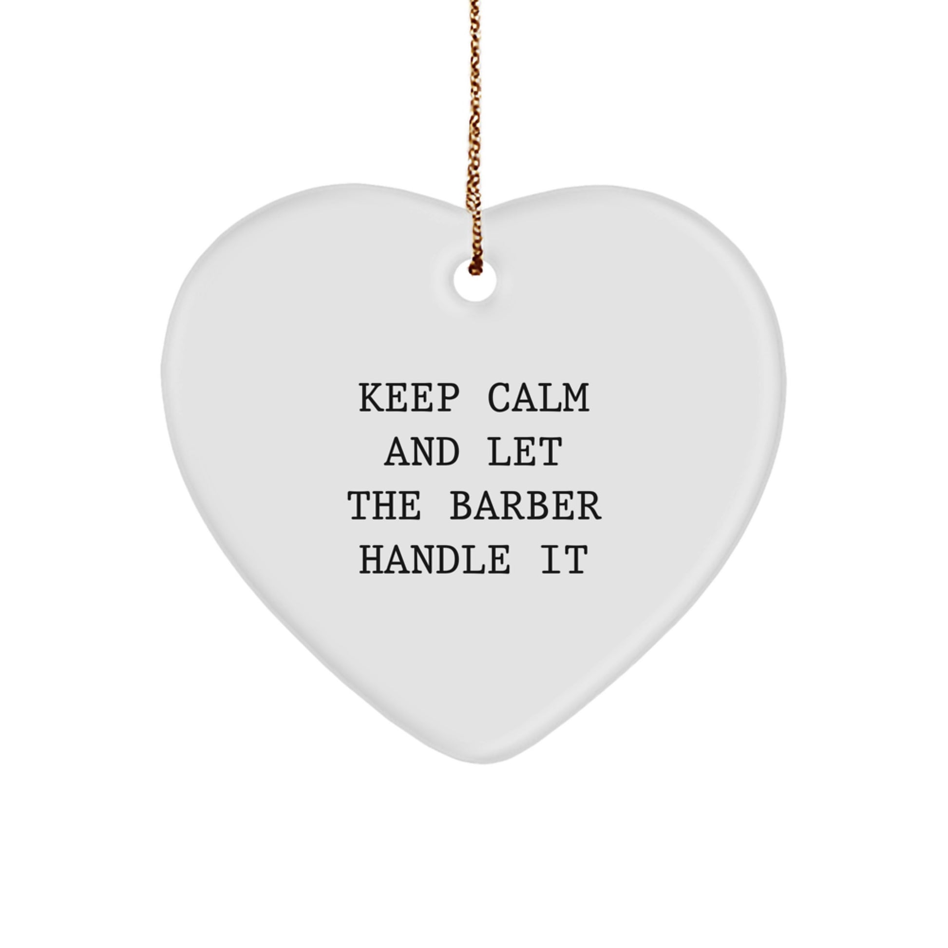 Funny Barber Gifts from Men for Barber Friends - Heart Ornament with 'Keep Calm And Let The Barber Handle It' Quote, Christmas Unique Gifts - Image 1