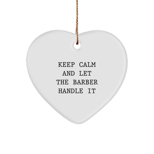 Funny Barber Gifts from Men for Barber Friends - Heart Ornament with 'Keep Calm And Let The Barber Handle It' Quote, Christmas Unique Gifts - Image 1