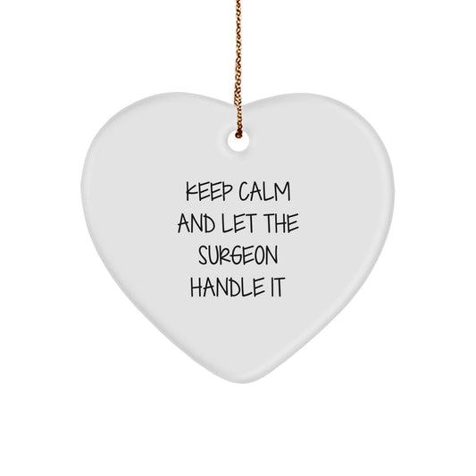 Keep Calm and Let the Surgeon Handle It Funny Christmas Unique Gifts from Friends to Family Heart Ornament for Surgeon - Image 1