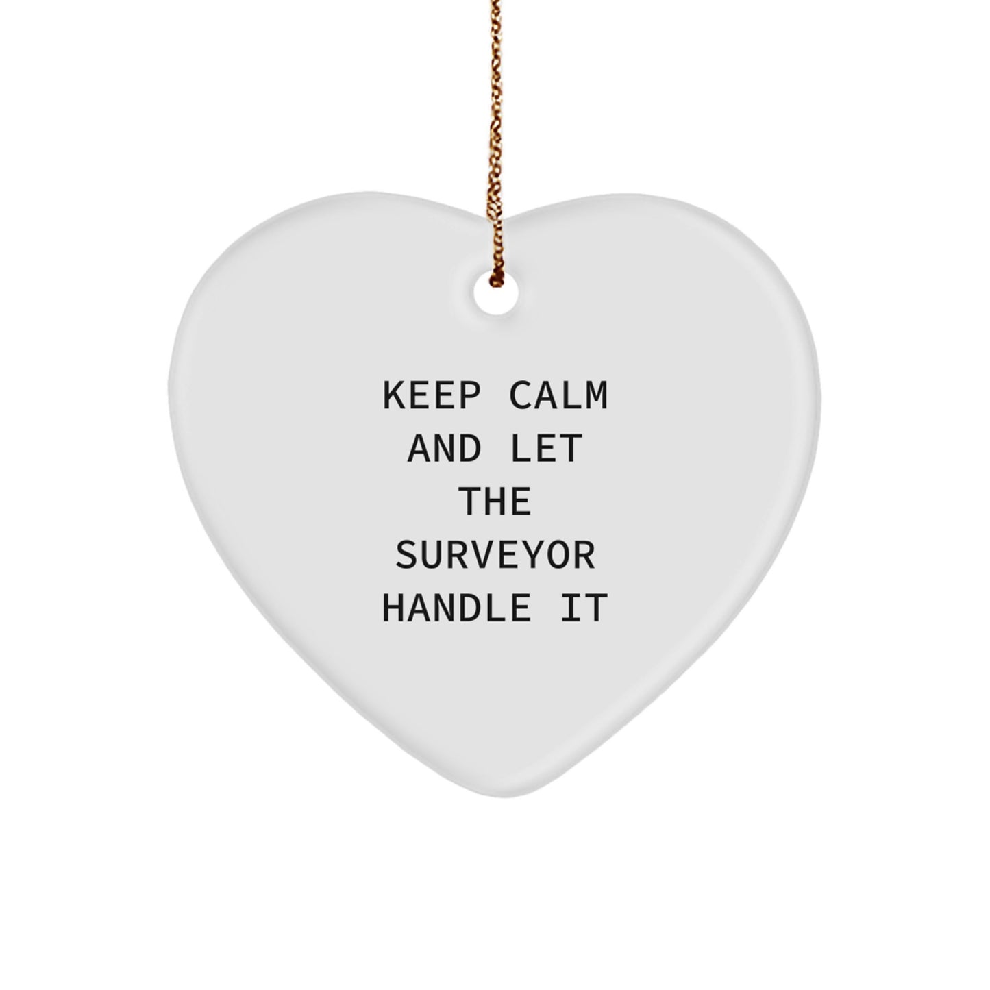 Funny Surveyor Gifts from Men for Christmas - Keep Calm And Let The Surveyor Handle It Heart Ornament - Image 1