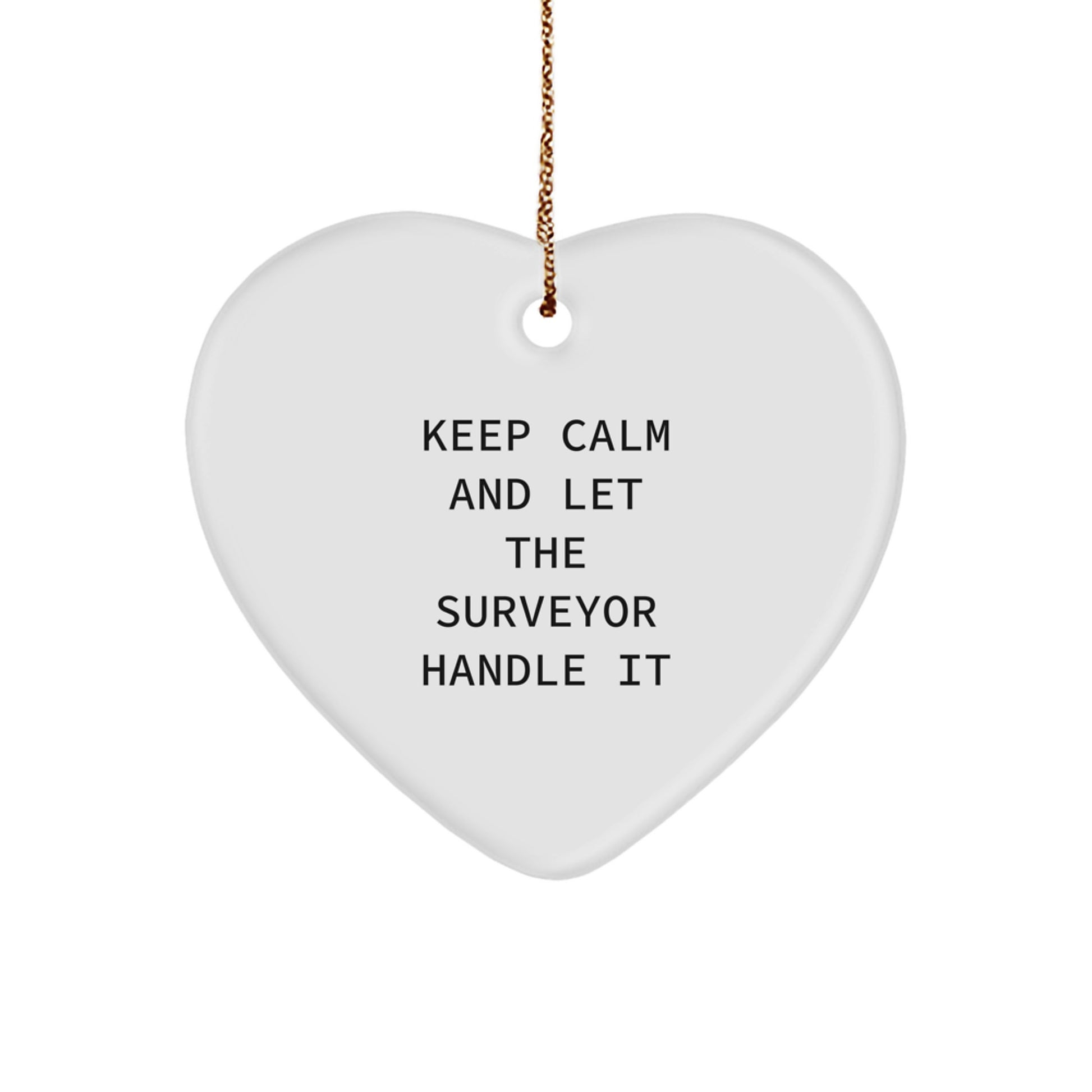 Funny Surveyor Gifts from Men for Christmas - Keep Calm And Let The Surveyor Handle It Heart Ornament - Image 1