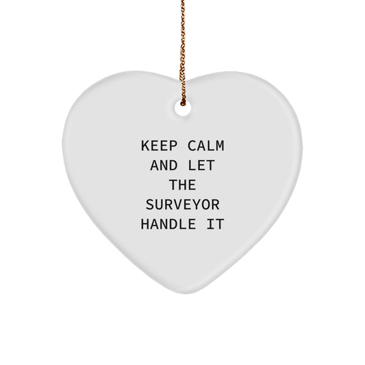 Funny Surveyor Gifts from Men for Christmas - Keep Calm And Let The Surveyor Handle It Heart Ornament - Image 1