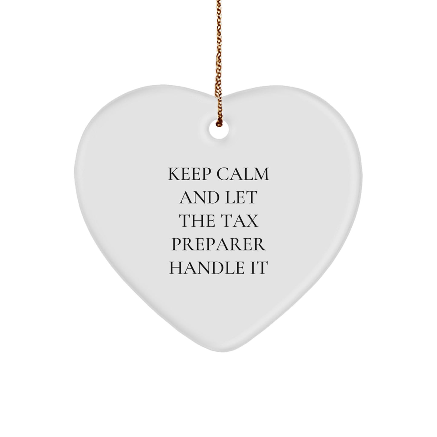 Gifts for Tax Preparer Men - Funny Heart Ornament, 'Keep Calm And Let The Tax Preparer Handle It' - White Color Heart Shaped, Christmas Unique Gifts from Men to Tax Preparer - Image 1