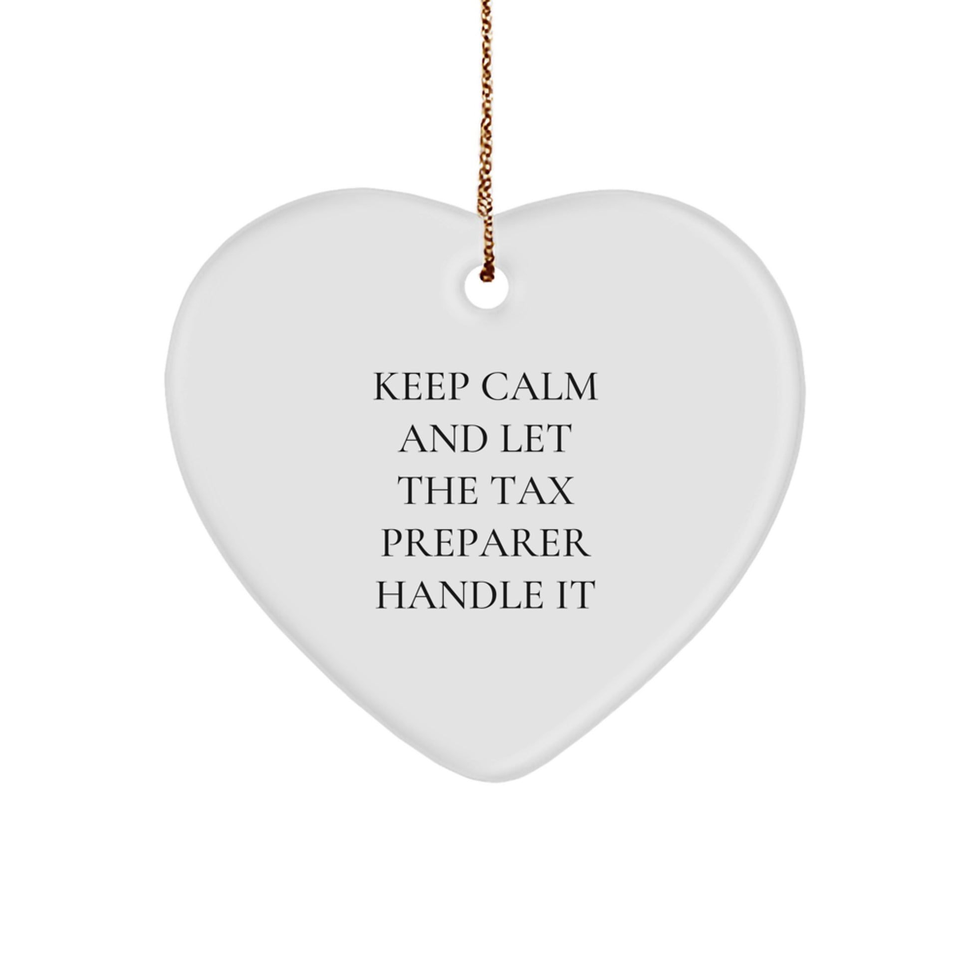 Gifts for Tax Preparer Men - Funny Heart Ornament, 'Keep Calm And Let The Tax Preparer Handle It' - White Color Heart Shaped, Christmas Unique Gifts from Men to Tax Preparer - Image 1