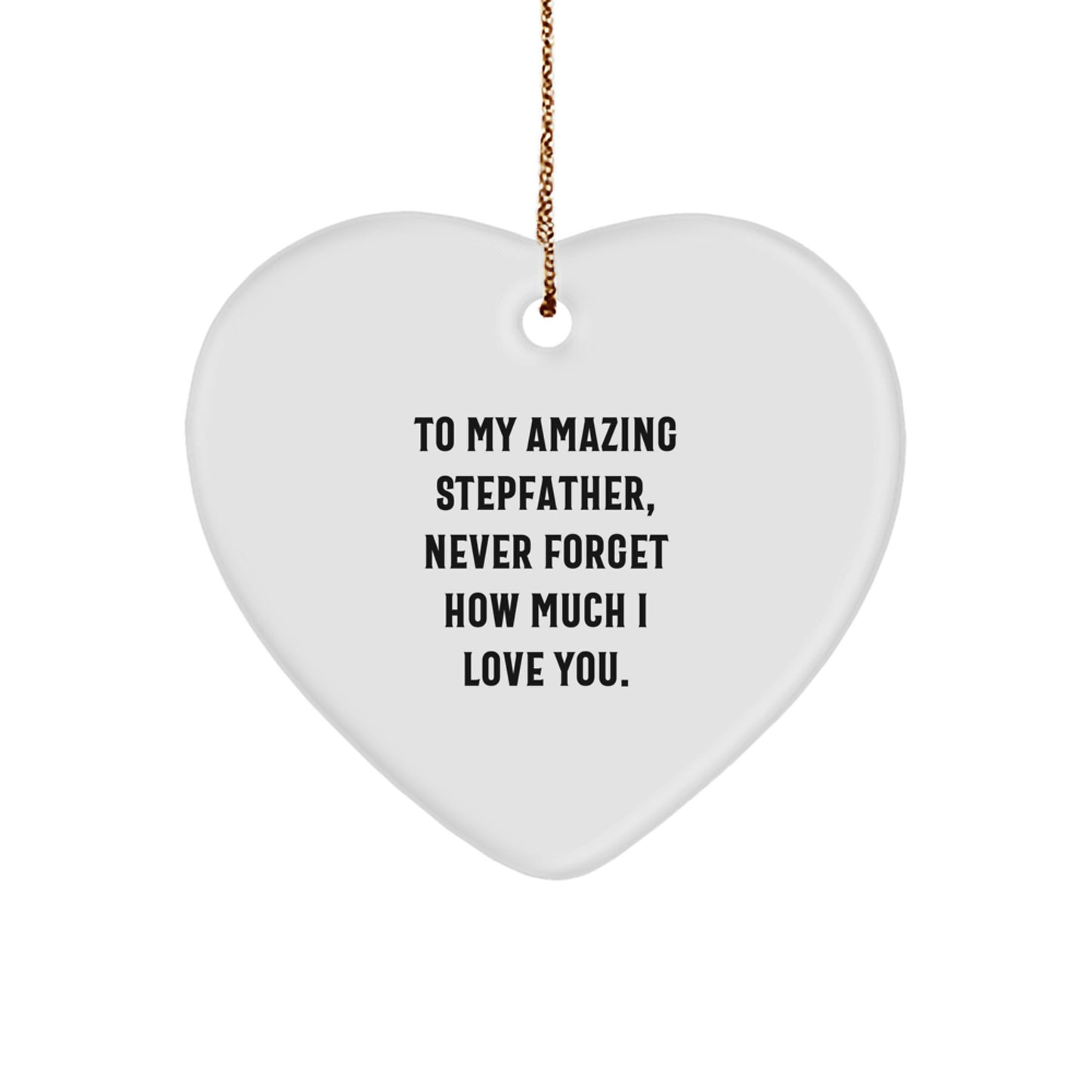 Funny Stepfather Gifts from Family - Heart Ornament To My Amazing Stepfather, Never Forget How Much I Love You. Christmas Unique Gifts - Image 1