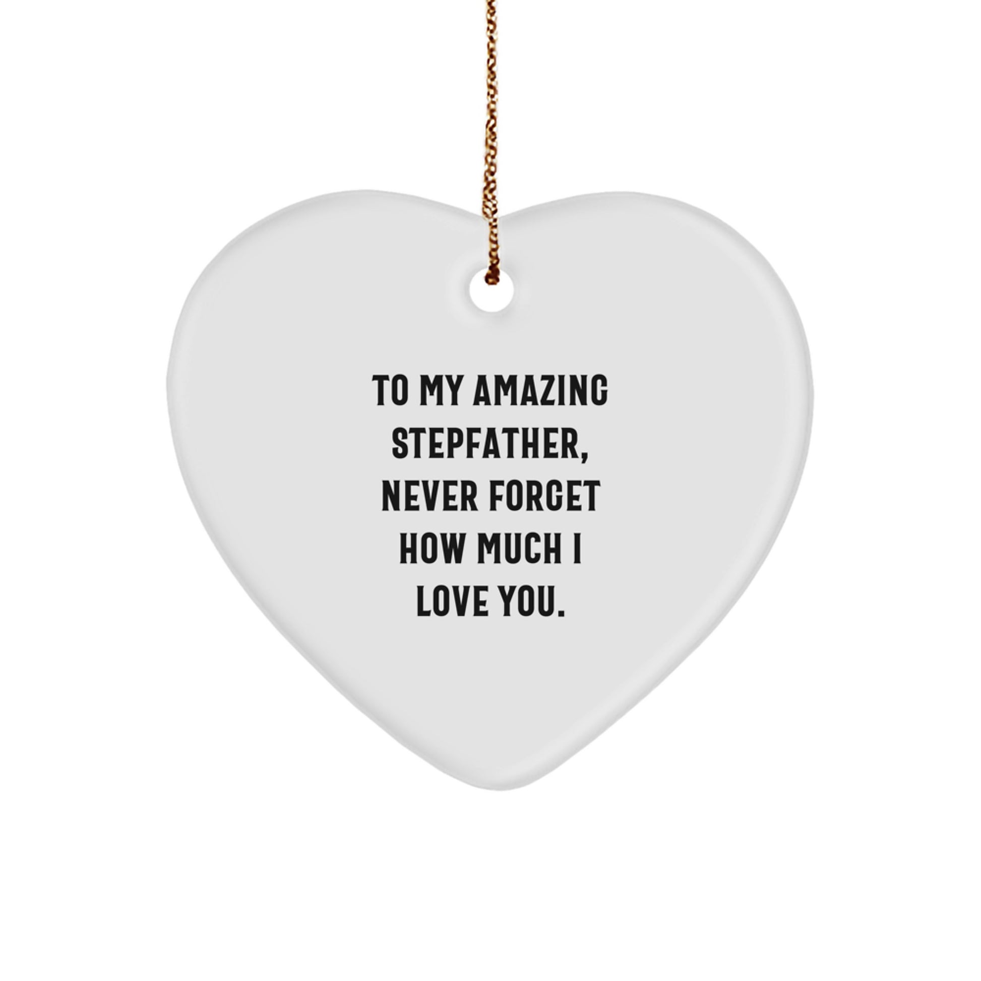 Funny Stepfather Gifts from Family - Heart Ornament To My Amazing Stepfather, Never Forget How Much I Love You. Christmas Unique Gifts - Image 1