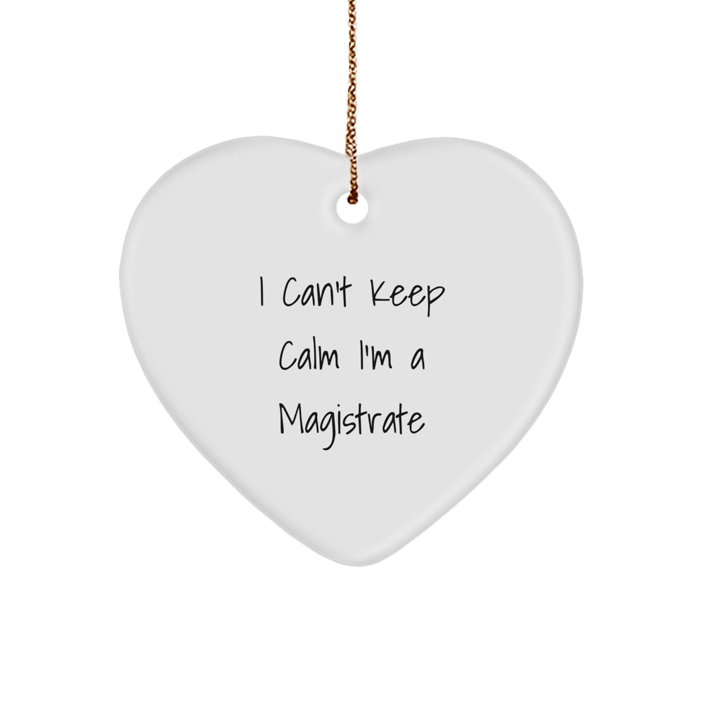 Funny Magistrate Gifts from Friends - 'I Can't Keep Calm I'm A Magistrate' Heart Ornament, Christmas Unique Presents for Family - Image 1